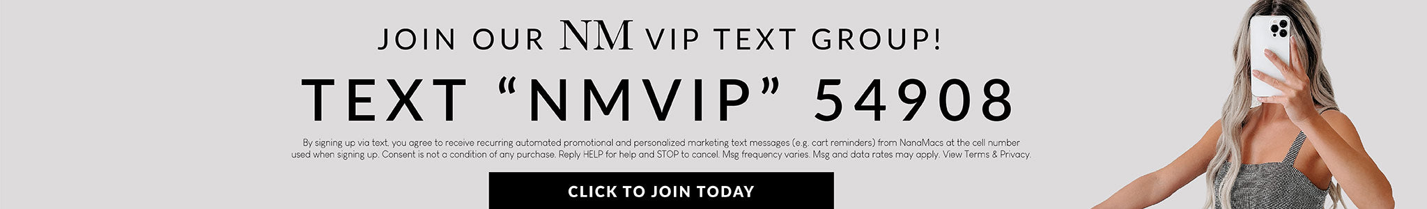 Photo of a model taking a selfie with the headline "Join our NM Vip Text Group". Sub headline states "Text "NMVIP" to 54908. Terms and conditions apply. Call-to-Action "Click to Join Today" links Text Subscribe Page.