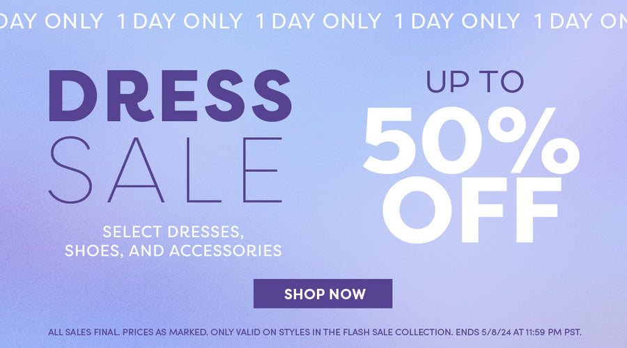 Dress Sale Up to 50% OFF select dresses, shoes, and accessories. All Sales Final. Only valid on styles in the Flash Sale Collection. Ends 5/8/24 at 11:59 PM PST. Call to Action says "Shop Now" and links to the Flash Sale Collection.