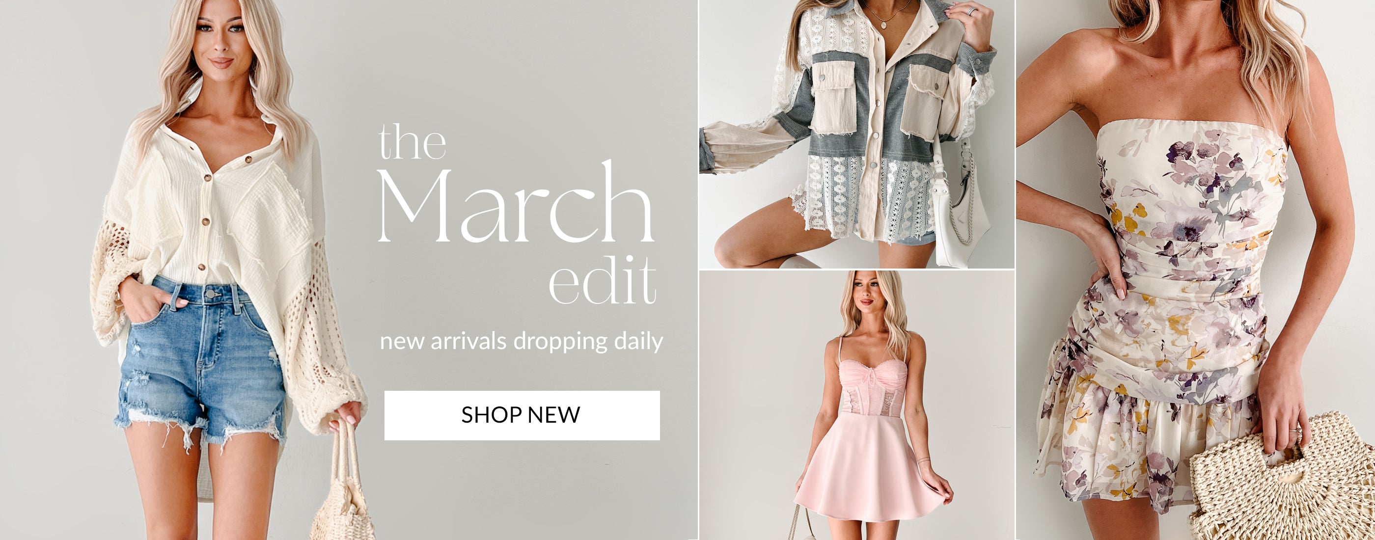 Collage of image of models wearing spring outfits including floral dresses, a crochet top, and more. Headline says "The March edit" New arrivals dropping daily. Button says "Shop New" and links to the new arrivals collection. 